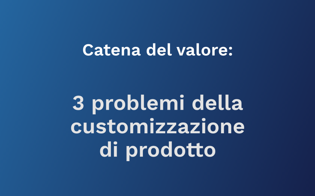 I 3 problemi della customizzazione di prodotto