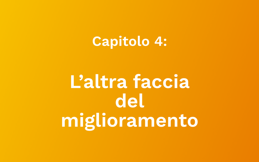 Capitolo 4: L’altra faccia del miglioramento