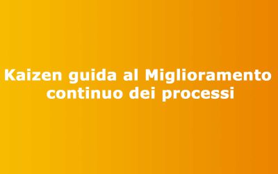 Kaizen: guida al Miglioramento continuo dei processi