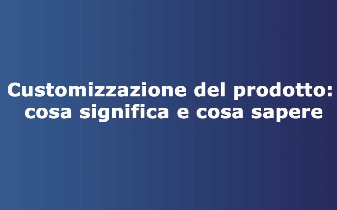 Customizzazione del prodotto: cosa significa e cosa sapere