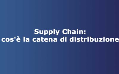 Supply Chain: che cos’è la catena di distribuzione